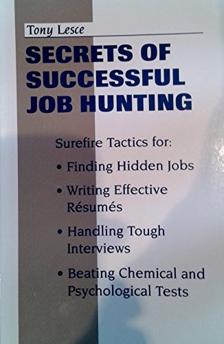 9780873647762: Secrets of Successful Job Hunting: Surefire Tactics for Finding Hidden Jobs, Writing Effective Resumes, Handling Tough Interviews, Beating Chemical and Psychological Tests