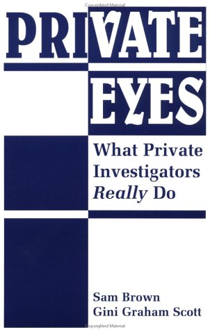 Private Eyes: What Private Investigators Really Do (9780873647823) by Brown, Sam; Scott, Gini Graham