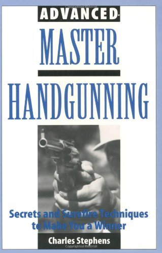 Beispielbild fr Advanced Master Handgunning : Secrets and Surefire Techniques to Make You a Winner zum Verkauf von Better World Books