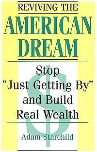 Reviving the American Dream: Stop Just Getting by and Build Real Wealth (9780873647977) by Starchild, Adam