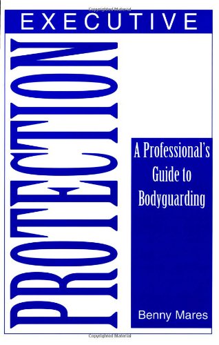 Stock image for Executive Protection: A Professional's Guide To Bodyguarding for sale by Books of the Smoky Mountains