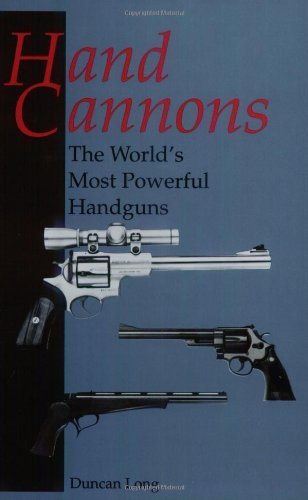 Beispielbild fr Hand Cannons: The World'S Most Powerful Handguns zum Verkauf von Jenson Books Inc