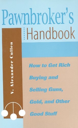 Stock image for Pawnbroker's Handbook: How to Get Rich Buying and Selling Guns, Gold, and Other Good Stuff for sale by HPB-Ruby