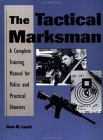 Stock image for The Tactical Marksman: A Complete Training Manual For Police And Practical Shooters for sale by Ergodebooks
