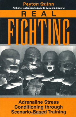 Real Fighting: Adrenaline Stress Conditioning Through Scenario-Based Training (9780873648936) by Quinn, Peyton