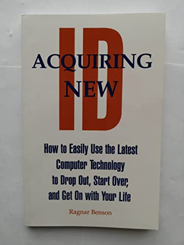 Stock image for Acquiring New Id: How to Easily Use the Latest Computer Technology to Drop Out, Start Over, and Get on With Your Life for sale by Jenson Books Inc