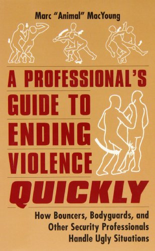 Imagen de archivo de A Professionals Guide to Ending Violence Quickly: How Bouncers, Bodyguards, and Other Security Professionals Handle Ugly Situations a la venta por Goodwill Books