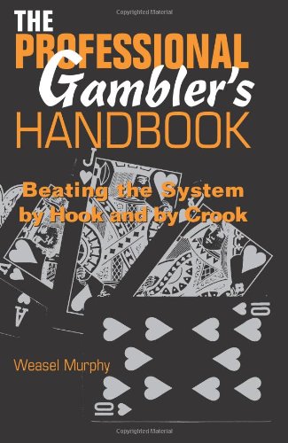 Stock image for The Professional Gamblerâ s Handbook: Beating The System By Hook And By Crook for sale by Books From California