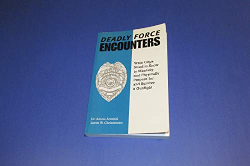 9780873649353: Deadly Force Encounters: What Cops Need to Know to Mentally and Physically to Prepare for and Survive a Gunfight