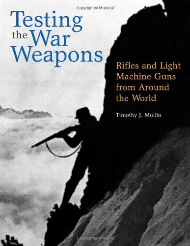 Beispielbild fr Testing the War Weapons: Rifles and Light Machine Guns from Around the World zum Verkauf von Zubal-Books, Since 1961