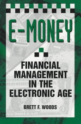 Stock image for E-Money: Financial Management In The Electronic Age for sale by PAPER CAVALIER US