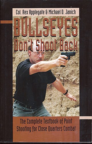 Beispielbild fr Bullseyes Don't Shoot Back! : The Complete Textbook of Point Shooting for Close Quarters Combat zum Verkauf von Better World Books: West