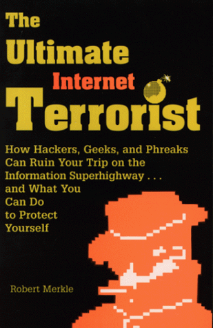 9780873649704: The Ultimate Internet Terrorist: How Hackers, Geeks and Phreaks Can Ruin Your Trip on the Information Superhighway...and What You Can Do to Protect Yourself