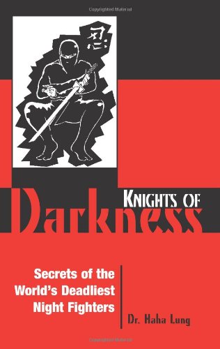 Knights of Darkness: Secrets of the World's Deadliest Night Fighters (9780873649711) by Lung, Haha