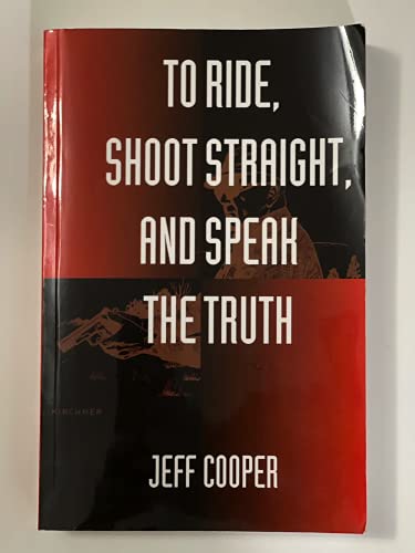 Stock image for To Ride, Shoot Straight, and Speak the Truth for sale by ThriftBooks-Dallas