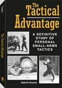 Stock image for The Tactical Advantage: A Definitive Study of Personal Small-Arms Tactics for sale by Ergodebooks