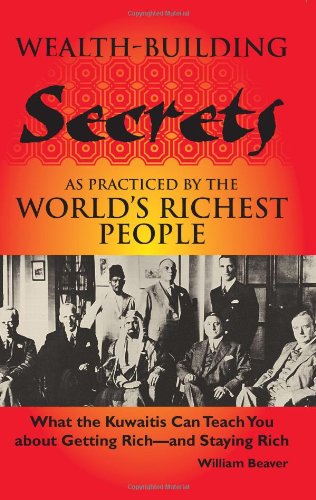 Imagen de archivo de Wealth-building Secrets As Practiced By The World's Richest People: What The Kuwaitis Can Teach You About Getting Rich -- And Staying Rich a la venta por MusicMagpie