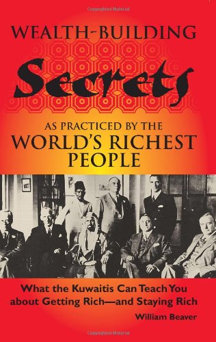 Stock image for Wealth-building Secrets As Practiced By The World's Richest People: What Th e Kuwaitis Can Teach You About Getting Rich -- And St for sale by Infinity Books Japan