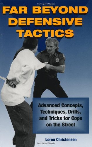 Beispielbild fr Far Beyond Defensive Tactics: Advanced Concepts, Techniques, Drills and Tricks for Cops on the Street zum Verkauf von WorldofBooks