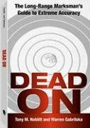 Beispielbild fr Dead On: The Long-Range Marksman'S Guide To Extreme Accuracy zum Verkauf von WorldofBooks