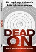 9780873649971: Dead On: The Long-Range Marksman'S Guide To Extreme Accuracy
