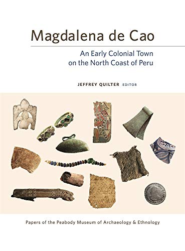 9780873652162: Magdalena de Cao: An Early Colonial Town on the North Coast of Peru (Papers of the Peabody Museum)