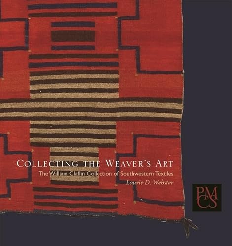 Imagen de archivo de COLLECTING THE WEAVER'S ART The William Claflin Collection of Southwestern Textiles a la venta por AVON HILL BOOKS