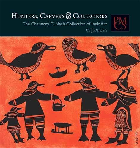 9780873654074: Hunters, Carvers & Collectors: The Chauncey C. Nash Collection of Inuit Art