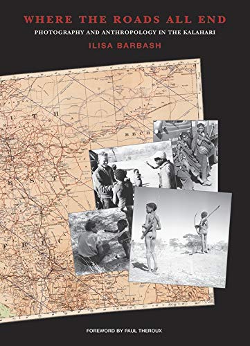 9780873654098: Where the Roads All End: Photography and Anthropology in the Kalahari