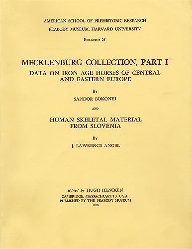 Mecklenburg Collection, Part I: Data on Iron Age Horses of Central and Eastern Europe and Human Skeletal Materials from Slovenia, edited by Hugh Hencken (9780873655262) by BÃ¶kÃ¶nyi, SÃ¡ndor; Angel, J. Lawrence