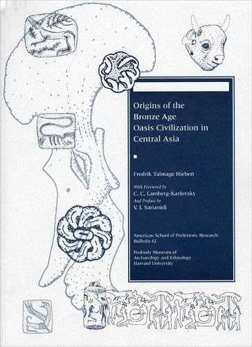Beispielbild fr Origins of the Bronze Age Oasis Civilization in Central Asia zum Verkauf von THE SAINT BOOKSTORE