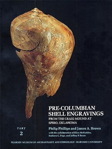 Pre-Columbian Shell Engravings from the Craig Mound at Spiro, Oklahoma, Paperback Edition Part 2 (includes Vols. IVÃVI of cloth ed.) (9780873658027) by Phillips, Philip; Brown, James A.