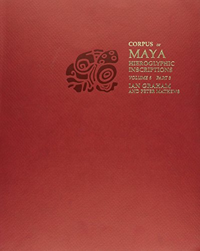 Corpus of Maya Hieroglyphic Inscriptions, Vol. 6, Part 3, (9780873658287) by Graham, Ian; Mathews, Peter