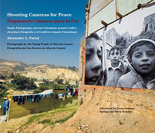 Stock image for Shooting Cameras for Peace (Disparando Camaras para la Paz): Youth, Photography, and the Colombian Armed Conflict (Juventud, Fotografia y el Conflicto Armando Colombiano) for sale by THE SAINT BOOKSTORE