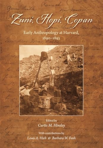 Stock image for Zuni, Hopi, Copan: Early Anthropology at Harvard, 18901893 for sale by Friends of  Pima County Public Library