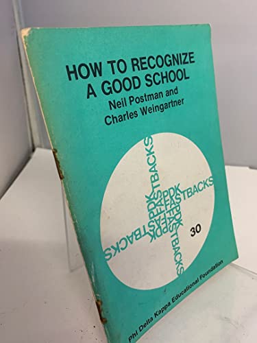 How to Recognize a Good School (9780873670302) by Postman, Neil; Weingartner, Charles