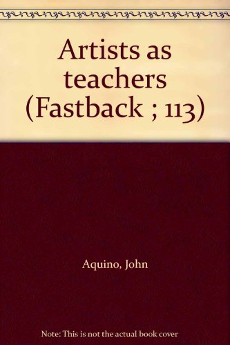 Artists as teachers (Fastback ; 113) (9780873671132) by Aquino, John