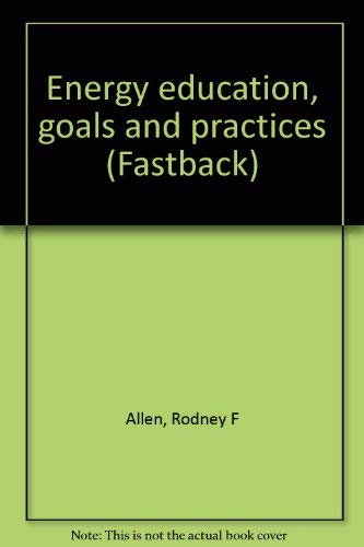 Energy education, goals and practices (Fastback) (9780873671392) by Allen, Rodney F