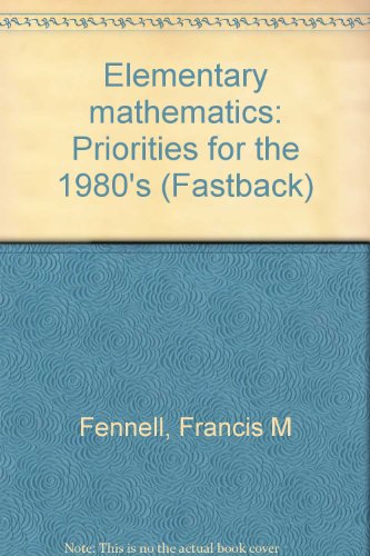Elementary mathematics: Priorities for the 1980's (Fastback) (9780873671576) by Fennell, Francis M