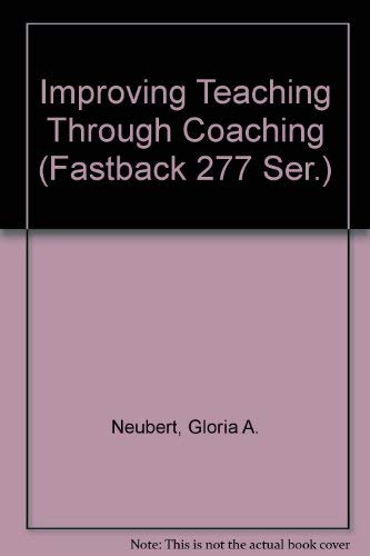 Improving Teaching Through Coaching (Fastback 277 Ser.) (9780873672771) by Neubert, Gloria A.