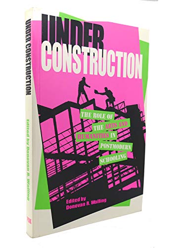 9780873674980: Under Construction: The Role of the Arts and Humanties in Post-Modern Schooling