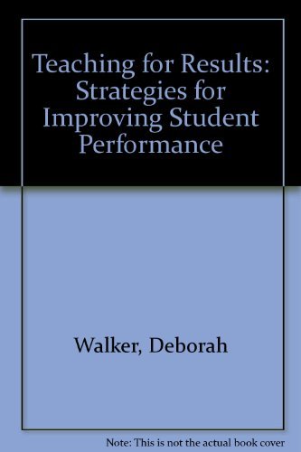 Teaching for Results: Strategies for Improving Student Performance (9780873675413) by Walker, Deborah