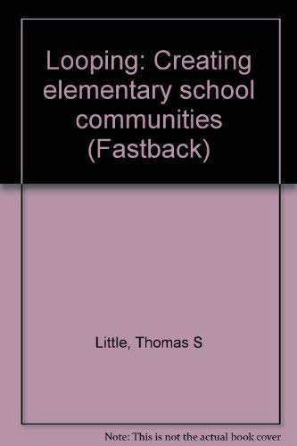9780873676786: Looping: Creating elementary school communities (Fastback)