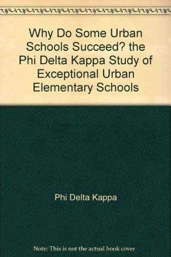 Stock image for Why Do Some Urban Schools Succeed?: The Phi Delta Kappa Study of Exceptional Urban Elementary Schools for sale by GloryBe Books & Ephemera, LLC