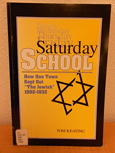 Beispielbild fr Saturday School : How One Town Kept Out "The Jewish," 1902-1932 zum Verkauf von Better World Books