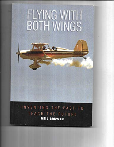 Stock image for Flying With Both Wings: Inventing the Past to Teach the Future for sale by Half Price Books Inc.