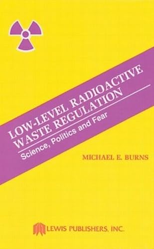9780873710268: Low-Level Radioactive Waste Regulation-Science, Politics and Fear