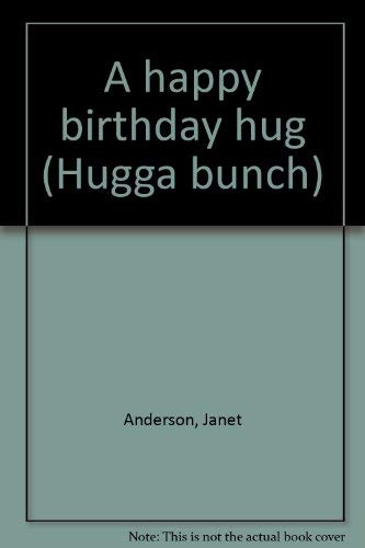 Stock image for A happy birthday hug (Hugga bunch) for sale by ThriftBooks-Dallas