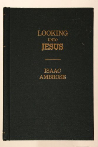 9780873779982: Looking Unto Jesus: A View of the Everlasting Gospel : Or, the Soul's Eyeing of Jesus, As Carrying on the Great Work of Man's Salvation, from First to Last