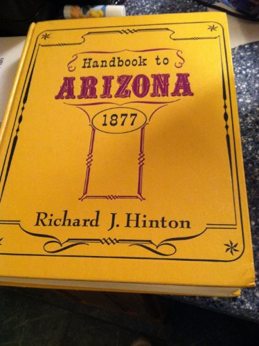 The Hand-Book to Arizona: Its Resources, History, Towns, Mines, Ruins, and Scenery
